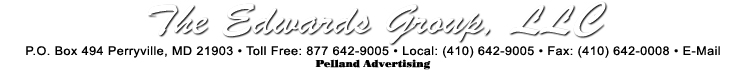 The Edwards Group, LLC P.O. Box 494 Perryville, MD 21903 • Toll Free: 877 642-9005 • Local: (410) 642-9005 • Fax: (410) 642-0008
